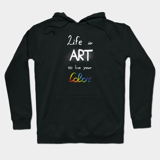 Life is art, live your in color Hoodie by Uwaki